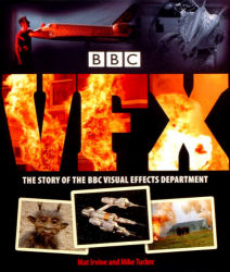 BBCVFX - A History of the BBC Visual Effects Department by Mat Irvine and Mike Tucker
